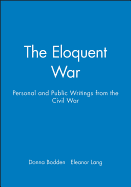 The Eloquent War: Personal and Public Writings from the Civil War