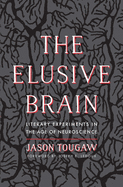 The Elusive Brain: Literary Experiments in the Age of Neuroscience