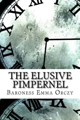 The Elusive Pimpernel - Orczy, Baroness Emma