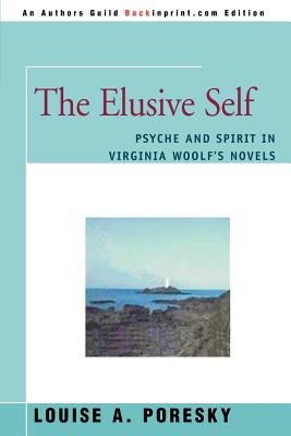 The Elusive Self: Psyche and Spirit in Virginia Woolf's Novels - Poresky, Louise A