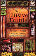 The Elusive Truffle: Travels in Search of the Legendary Food of France