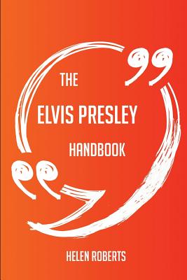 The Elvis Presley Handbook - Everything You Need to Know about Elvis Presley - Roberts, Helen, Dr.