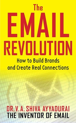 The Email Revolution: Unleashing the Power to Connect - Ayyadurai, V A Shiva, and Michelson, Leslie P (Foreword by)