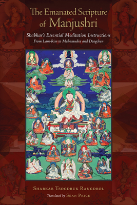 The Emanated Scripture of Manjushri: Shabkar's Essential Meditation Instructions - Price, Sean (Translated by), and Rangdrol, Shabkar Tsogdruk