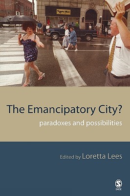 The Emancipatory City?: Paradoxes and Possibilities - Lees, Loretta (Editor)