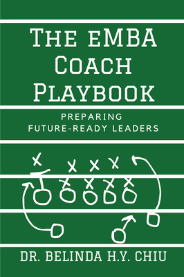 The eMBA Coach Playbook: Preparing Future-Ready Leaders - Chiu, Belinda H Y, Dr.