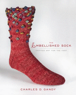 The Embellished Sock: Knitted Art for the Foot