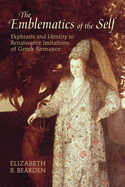 The Emblematics of the Self: Ekphrasis and Identity in Renaissance Imitations of Greek Romance