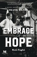 The Embrace of Hope: A Novel Based on the Life of Frank Capra