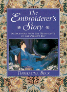 The Embroiderer's Story: Needlework from the Renaissance to the Present Day - Beck, Thomasina