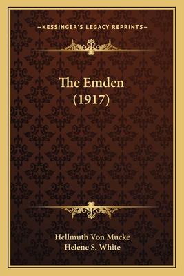 The Emden (1917) - Mucke, Hellmuth Von, and White, Helene S (Translated by)