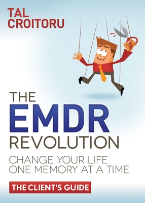 The Emdr Revolution: Change Your Life One Memory at a Time (the Client's Guide) - Croitoru, Tal