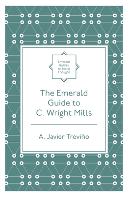 The Emerald Guide to C. Wright Mills - Trevio, A Javier