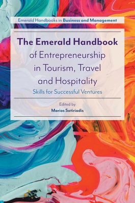 The Emerald Handbook of Entrepreneurship in Tourism, Travel and Hospitality: Skills for Successful Ventures - Sotiriadis, Marios, Professor (Editor)