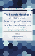 The Emerald Handbook of Public-Private Partnerships in Developing and Emerging Economies: Perspectives on Public Policy, Entrepreneurship and Poverty