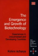 The Emergence and Growth of Biotechnology: Experiences in Industrialised and Developing Countries - Acharya, Rohini