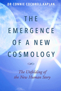 The Emergence of a New Cosmology: The Unfolding of The New Human Story