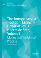 The Emergence of a Tradition: Essays in Honor of Jess Huerta de Soto, Volume I: Money and the Market Process