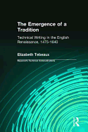 The Emergence of a Tradition: Technical Writing in the English Renaissance, 1475-1640