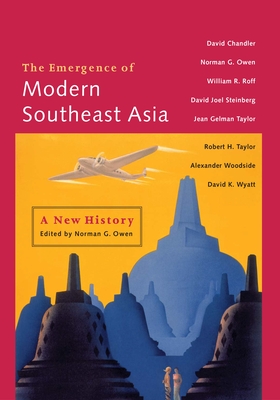 The Emergence of Modern Southeast Asia: A New History - Chandler, David P, Professor, and Owen, Norman G, and Roff, William R