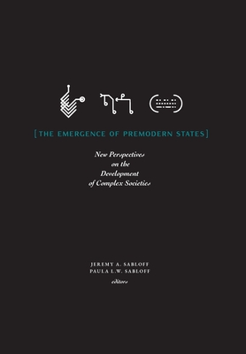 The Emergence of Premodern States: New Perspectives on the Development of Complex Societies - Sabloff, Jeremy a (Editor), and Sabloff, Paula L W (Editor)