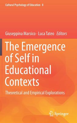The Emergence of Self in Educational Contexts: Theoretical and Empirical Explorations - Marsico, Giuseppina (Editor), and Tateo, Luca (Editor)