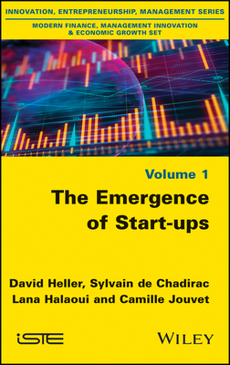 The Emergence of Start-Ups - Heller, David, and de Chadirac, Sylvain, and Halaoui, Lana
