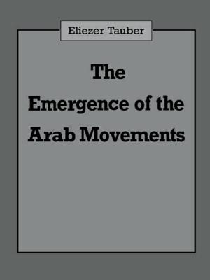 The Emergence of the Arab Movements - Tauber, Eliezer