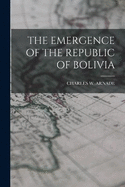 The Emergence of the Republic of Bolivia