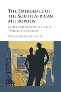 The Emergence of the South African Metropolis African Edition: Cities and Identities in the Twentieth Century