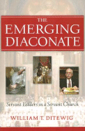 The Emerging Diaconate: Servant Leaders in a Servant Church