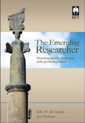 The Emerging Researcher: Nurturing Passion, Developing Skills, Producing Output - de Gruchy, John W, and Holness, Lyn