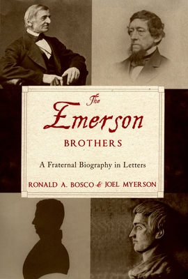 The Emerson Brothers: A Fraternal Biography in Letters - Bosco, Ronald A, and Myerson, Joel