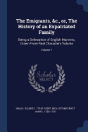 The Emigrants, &c., or, The History of an Expatriated Family: Being a Delineation of English Manners, Drawn From Real Characters Volume; Volume 1