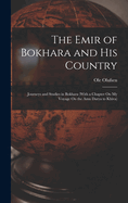 The Emir of Bokhara and His Country: Journeys and Studies in Bokhara (With a Chapter On My Voyage On the Amu Darya to Khiva)