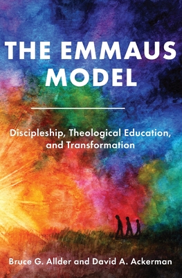 The Emmaus Model: Discipleship, Theological Education, and Transformation (Church of the Nazarene) - Allder, Bruce G, and Ackerman, David A