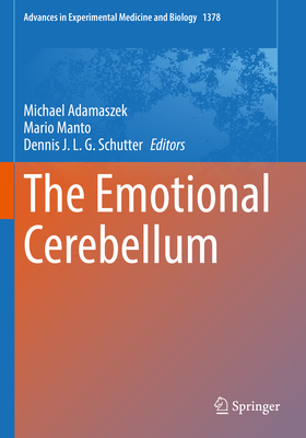 The Emotional Cerebellum - Adamaszek, Michael (Editor), and Manto, Mario (Editor), and Schutter, Dennis J. L. G. (Editor)