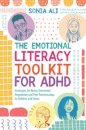 The Emotional Literacy Toolkit for ADHD: Strategies for Better Emotional Regulation and Peer Relationships in Children and Teens