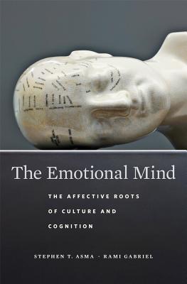The Emotional Mind: The Affective Roots of Culture and Cognition - Asma, Stephen T, and Gabriel, Rami
