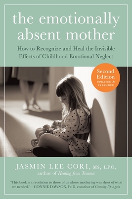 The Emotionally Absent Mother, Second Edition: How to Recognize and Cope with the Invisible Effects of Childhood Emotional Neglect - Lee Cori, Jasmin