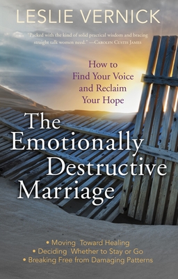 The Emotionally Destructive Marriage: How to Find your Voice and Reclaim your Hope - Vernick, Leslie