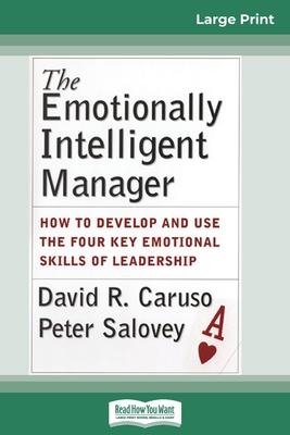 The Emotionally Intelligent Manager: How to Develop and Use the Four Key Emotional Skills of Leadership (16pt Large Print Edition) - Caruso, David R, and Salovey, Peter, PhD