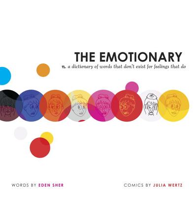 The Emotionary: A Dictionary of Words That Don't Exist for Feelings That Do - Sher, Eden