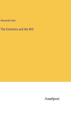 The Emotions and the Will - Bain, Alexander