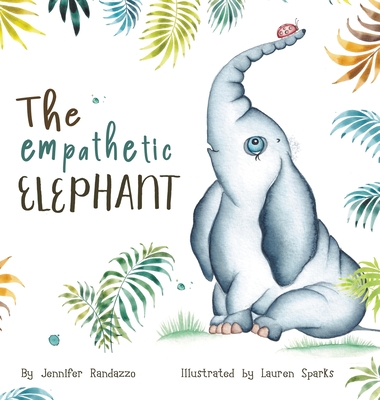 The Empathetic Elephant: A heartwarming early reader rhyming book for kids - Randazzo, Jennifer, and Sparks, Lauren (Illustrator)