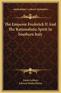 The Emperor Frederick II and the Rationalistic Spirit in Southern Italy