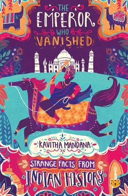 The Emperor Who Vanished: Strange Facts from Indian History - Mandana, Kavitha