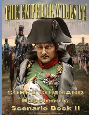 The Emperor Wills It!: Corps Command Napoleonic Scenario Book II - Granillo, Manny