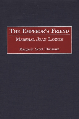 The Emperor's Friend: Marshal Jean Lannes - Chrisawn, Margaret Scott