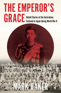 The Emperor's Grace: Untold Stories of the Australians Enslaved in Japan during World War II